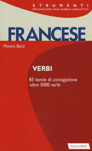 Francese. Verbi - Monica Barsi - Libro Vallardi A. 2016, Strumenti | Libraccio.it