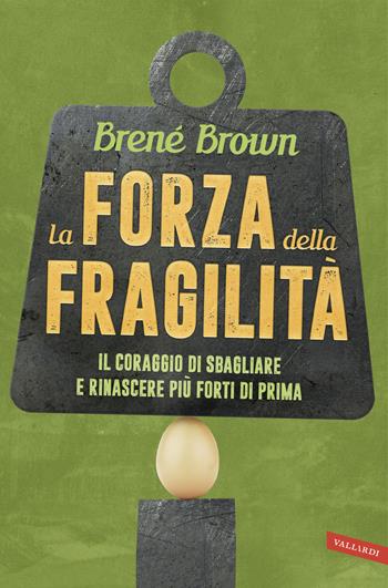 La forza della fragilità. Il coraggio di sbagliare e rinascere più forti di prima - Brené Brown - Libro Vallardi A. 2016 | Libraccio.it