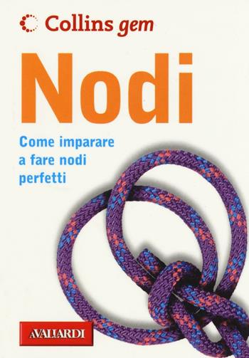 Nodi. Come imparare a fare nodi perfetti - Trevor Bounford - Libro Vallardi A. 2016, Collins Gem | Libraccio.it