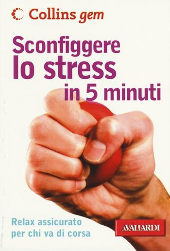 Sconfiggere lo stress in 5 minuti - Vicky Hales-Dutton - Libro Vallardi A. 2016, Collins Gem | Libraccio.it