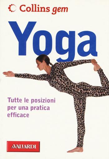 Yoga. Tutte le posizioni per una pratica efficace - Patricia A. Ralston, Caroline Smart - Libro Vallardi A. 2016, Collins Gem | Libraccio.it