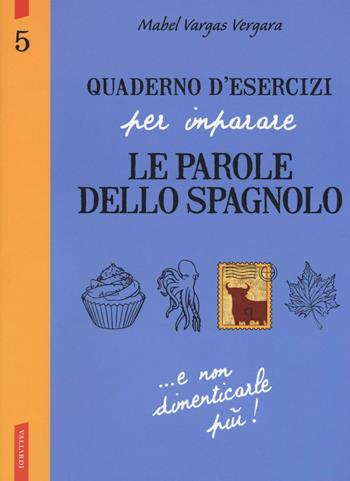 Quaderno d'esercizi per imparare le parole dello spagnolo. Vol. 5 - Aurora Galán Bobadilla - Libro Vallardi A. 2016 | Libraccio.it