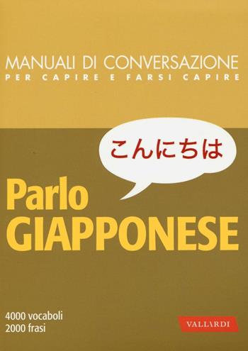 Parlo giapponese. 4000 vocaboli, 2000 frasi - Roberta Vergagni - Libro Vallardi A. 2017, Manuali di conversazione | Libraccio.it
