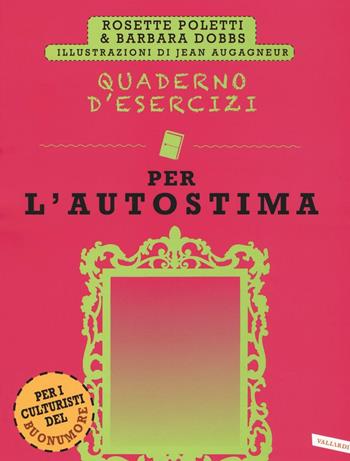 Quaderno d'esercizi per l'autostima - Rosette Poletti, Barbara Dobbs - Libro Vallardi A. 2016 | Libraccio.it