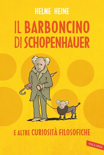 Il barboncino di Schopenhauer e altre curiosità filosofiche - Helme Heine - Libro Vallardi A. 2016 | Libraccio.it