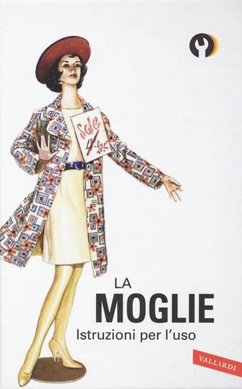 La moglie. Istruzioni per l'uso - Jason Hazeley, Joel Morris - Libro Vallardi A. 2016, Istruzioni per l'uso | Libraccio.it