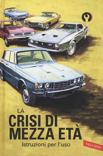 La crisi di mezza età. Istruzioni per l'uso - Jason Hazeley, Joel Morris - Libro Vallardi A. 2016, Istruzioni per l'uso | Libraccio.it