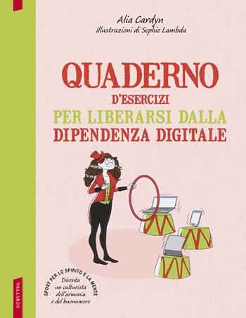 Quaderno d'esercizi per liberarsi dalla dipendenza digitale - Alia Cardyn - Libro Vallardi A. 2016 | Libraccio.it