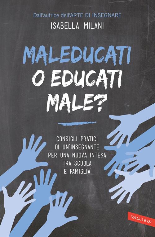 Maleducati o educati male? - Isabella Milani - Libro Vallardi A. 2017