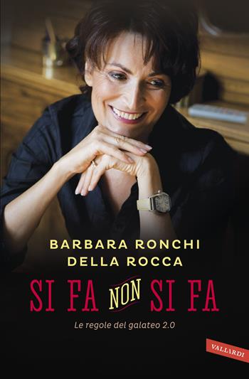 Si fa, non si fa. Le regole del galateo 2.0 - Barbara Ronchi Della Rocca - Libro Vallardi A. 2016 | Libraccio.it