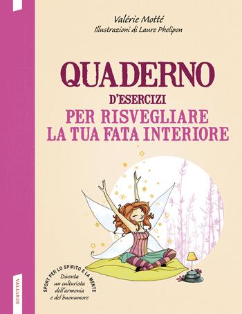 Quaderno d'esercizi per risvegliare la tua fata interiore - Valérie Motté - Libro Vallardi A. 2017 | Libraccio.it