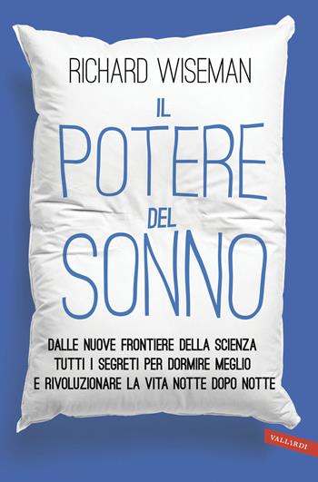 Il potere del sonno. Dalle nuove frontiere della scienza tutti i segreti per dormire meglio e rivoluzionare la vita notte dopo notte - Richard Wiseman - Libro Vallardi A. 2017 | Libraccio.it