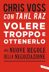 Volere troppo e ottenerlo. Le nuove regole della negoziazione