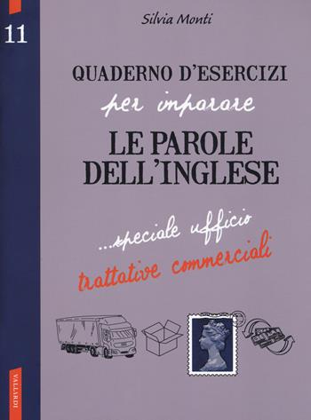 Quaderno d'esercizi per imparare le parole dell'inglese. Vol. 11: Speciale ufficio, trattative commerciali. - Silvia Monti - Libro Vallardi A. 2018 | Libraccio.it