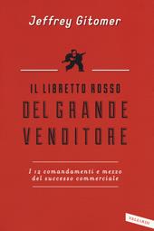 Il libretto rosso del grande venditore. I 12 comandamenti e mezzo del successo commerciale