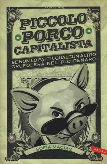 Piccolo porco capitalista - Sofía Macías - Libro Vallardi A. 2017 | Libraccio.it