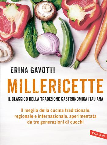 Millericette. Il meglio della cucina tradizionale, regionale e internazionale, sperimentata da tre generazioni di cuochi - Erina Gavotti - Libro Vallardi A. 2017 | Libraccio.it