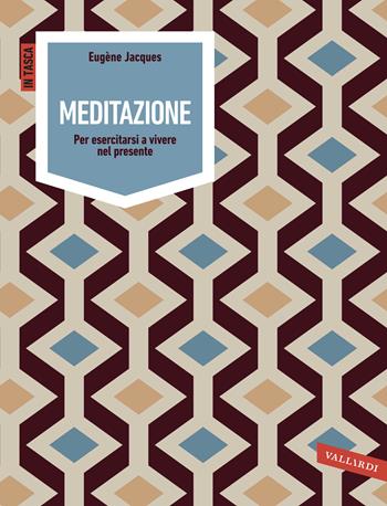Meditazione. Per esercitarsi a vivere nel presente - Eugène Jacques - Libro Vallardi A. 2017, In tasca | Libraccio.it