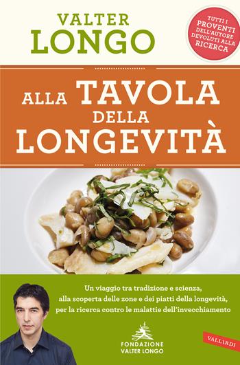 Alla tavola della longevità - Valter Longo - Libro Vallardi A. 2017, Salute | Libraccio.it