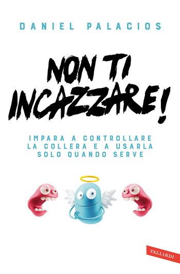 Non t'incazzare! - Daniel Palacios - Libro Vallardi A. 2017 | Libraccio.it
