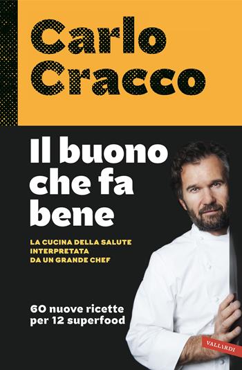 Il buono che fa bene. La cucina della salute interpretata da un grande chef. 60 nuove ricette per 12 superfood - Carlo Cracco - Libro Vallardi A. 2017 | Libraccio.it