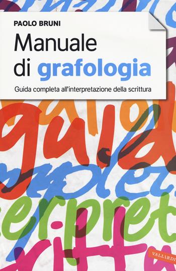 Manuale di grafologia. Guida completa all'interpretazione della scrittura - Paolo Bruni - Libro Vallardi A. 2018 | Libraccio.it