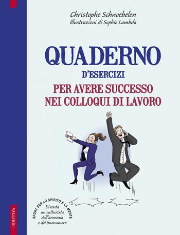 Quaderno d’esercizi per avere successo nei colloqui di lavoro - Christophe Schnoebelen - Libro Vallardi A. 2018 | Libraccio.it