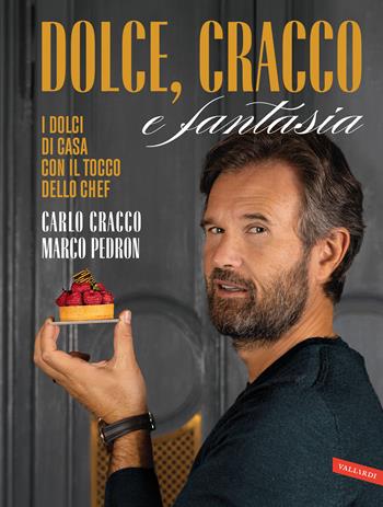 Dolce, Cracco e fantasia - Carlo Cracco, Marco Pedron - Libro Vallardi A. 2020 | Libraccio.it