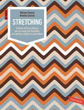 Stretching. Esercizi facili ed efficaci per un corpo più flessibile, una postura migliore e zero dolori. Ediz. illustrata