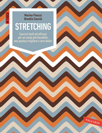 Stretching. Esercizi facili ed efficaci per un corpo più flessibile, una postura migliore e zero dolori. Ediz. illustrata - Marina Finozzi, Ornella Paola Ciarcià - Libro Vallardi A. 2018, In tasca | Libraccio.it