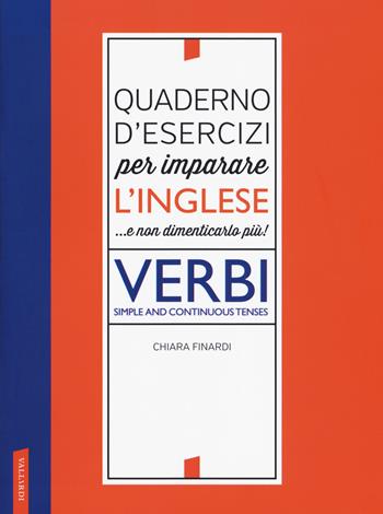 Quaderno d'esercizi per imparare l'inglese ...e non dimenticarlo più! Verbi. Simple and continuous tenses - Chiara Finardi - Libro Vallardi A. 2018 | Libraccio.it