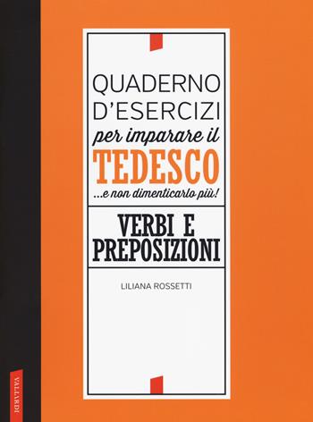 Quaderno d'esercizi per imparare il tedesco... e non dimenticarlo più! Verbi e preposizioni - Liliana Rossetti - Libro Vallardi A. 2018 | Libraccio.it