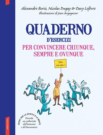 Quaderno d'esercizi per convincere chiunque sempre e ovunque - Alexandre Borie, Nicolas Dugay, Davy Lefèvre - Libro Vallardi A. 2018 | Libraccio.it