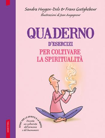 Quaderno d'esercizi per coltivare la spiritualità - Sandra Huygen-Dols, Frans Goetghebeur - Libro Vallardi A. 2019 | Libraccio.it