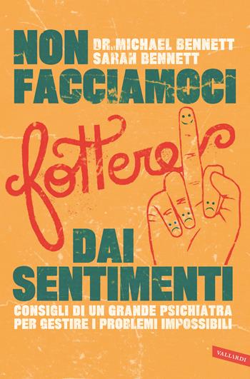 Non facciamoci fottere dai sentimenti - Michael Bennett, Sarah Bennett - Libro Vallardi A. 2018 | Libraccio.it