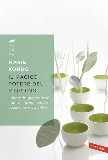 Il magico potere del riordino. Il metodo giapponese che trasforma i vostri spazi e la vostra vita - Marie Kondo - Libro Vallardi A. 2018, Sakura | Libraccio.it