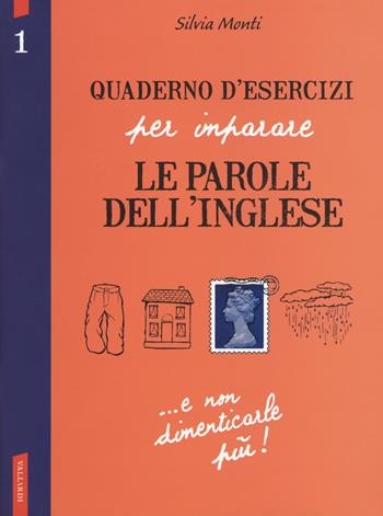Quaderno d'esercizi per imparare le parole dell'inglese. Vol. 1 - Silvia Monti - Libro Vallardi A. 2018 | Libraccio.it