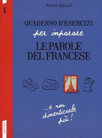 Quaderno d'esercizi per imparare le parole del francese. Vol. 1 - Marie Vezzoli - Libro Vallardi A. 2018 | Libraccio.it