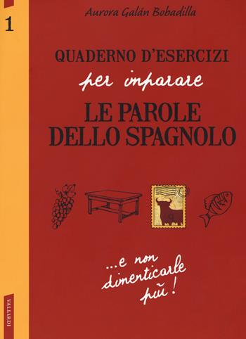 Quaderno d'esercizi per imparare le parole dello spagnolo. Vol. 1 - Aurora Galán Bobadilla - Libro Vallardi A. 2018 | Libraccio.it