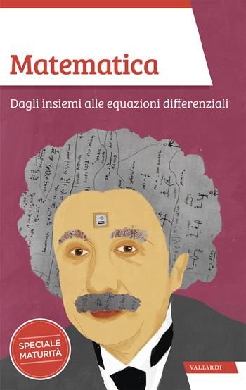 Matematica. Dagli insiemi alle equazioni differenziali - Massimo Scorletti, Mario Italo Trioni - Libro Vallardi A. 2018, Sintesi | Libraccio.it