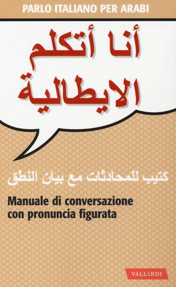 Parlo italiano per arabi - Wahiba Aziz Lawendy - Libro Vallardi A. 2018, Conversazione italiana per stranieri | Libraccio.it