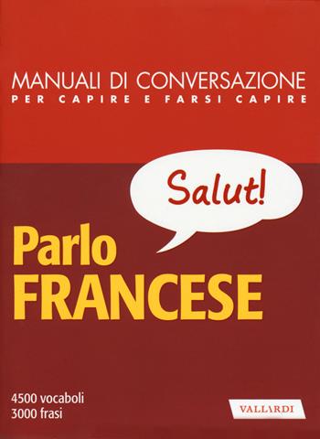Parlo francese - Anna Cazzini Tartaglino Mazzucchelli, Henriette Devedeux Pompei - Libro Vallardi A. 2018, Manuali di conversazione | Libraccio.it