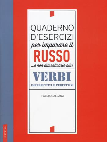 Quaderno d'esercizi per imparare il russo... e non dimenticarlo più. Verbi imperfettivi e perfettivi - Palma Gallana - Libro Vallardi A. 2019 | Libraccio.it