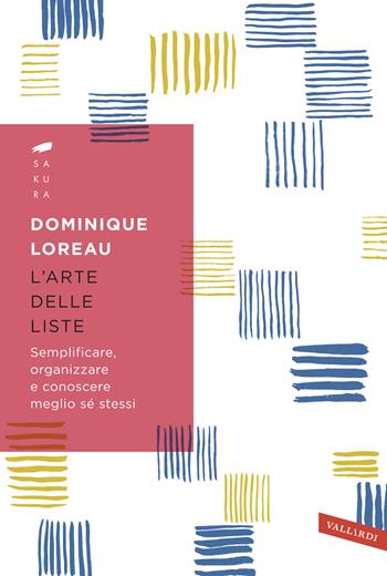 L'arte delle liste. Semplificare, organizzare e conoscere meglio sé stessi - Dominique Loreau - Libro Vallardi A. 2018, Sakura | Libraccio.it