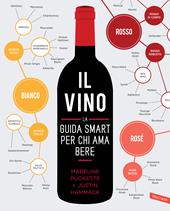 Il vino. La guida smart per chi ama bere. Nuova ediz.