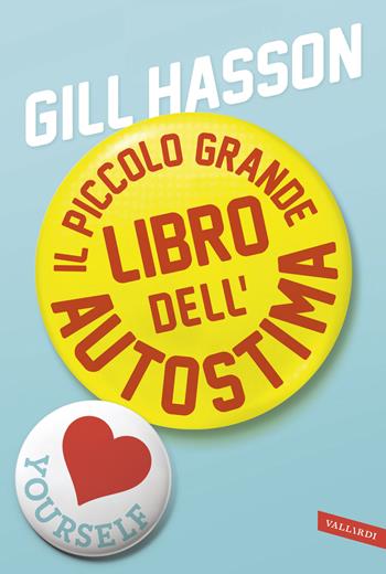 Il piccolo grande libro dell'autostima - Gill Hasson - Libro Vallardi A. 2019 | Libraccio.it