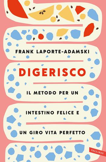 Digerisco. Il metodo per un intestino felice e un giro vita perfetto - Frank Laporte-Adamski - Libro Vallardi A. 2020, Salute | Libraccio.it