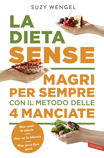 La dieta Sense. Magri per sempre con il metodo della 4 manciate - Suzy Wengel - Libro Vallardi A. 2019 | Libraccio.it
