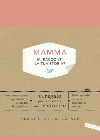 Mamma, mi racconti la tua storia? Perché sei speciale - Elma Van Vliet - Libro Vallardi A. 2018 | Libraccio.it