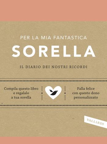 Per la mia fantastica sorella. Il diario dei nostri ricordi - Elma Van Vliet - Libro Vallardi A. 2018 | Libraccio.it